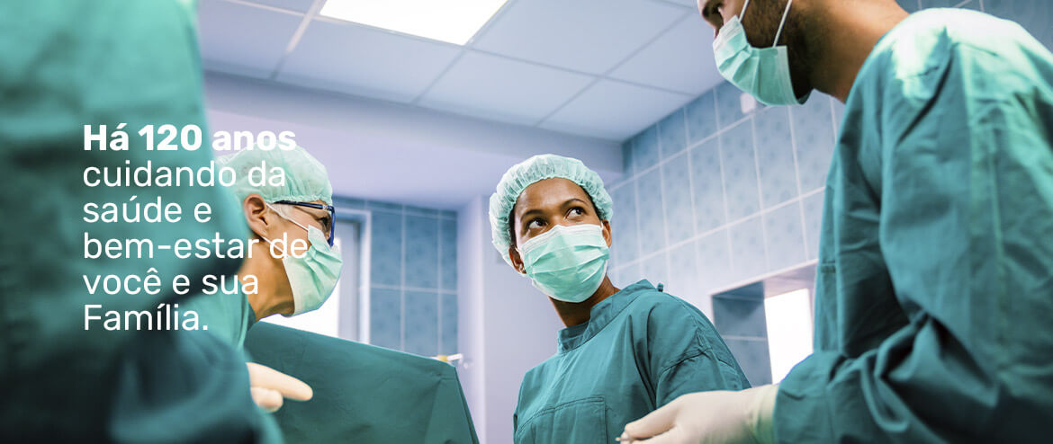 Há 120 anos cuidando da saúde e bem-estar de você e sua Família.